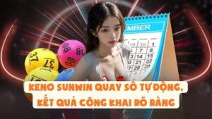 Keno Sunwin Quay Số Tự Động, Kết Quả Công Khai Rõ Ràng