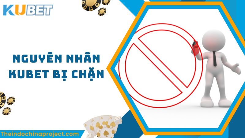 Nguyên nhân Kubet bị chặn và cách nhận biết