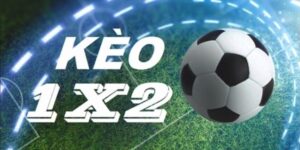 Kèo 1x2 là gì? Khám phá sức hấp dẫn của kèo Châu Âu