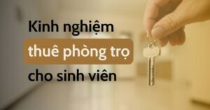 Kinh nghiệm thuê trọ lần đầu cho sinh viên